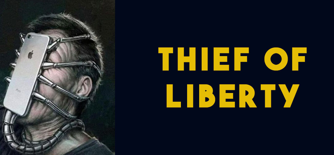 The Biggest Liberty Thief Is Hiding In Your Pocket